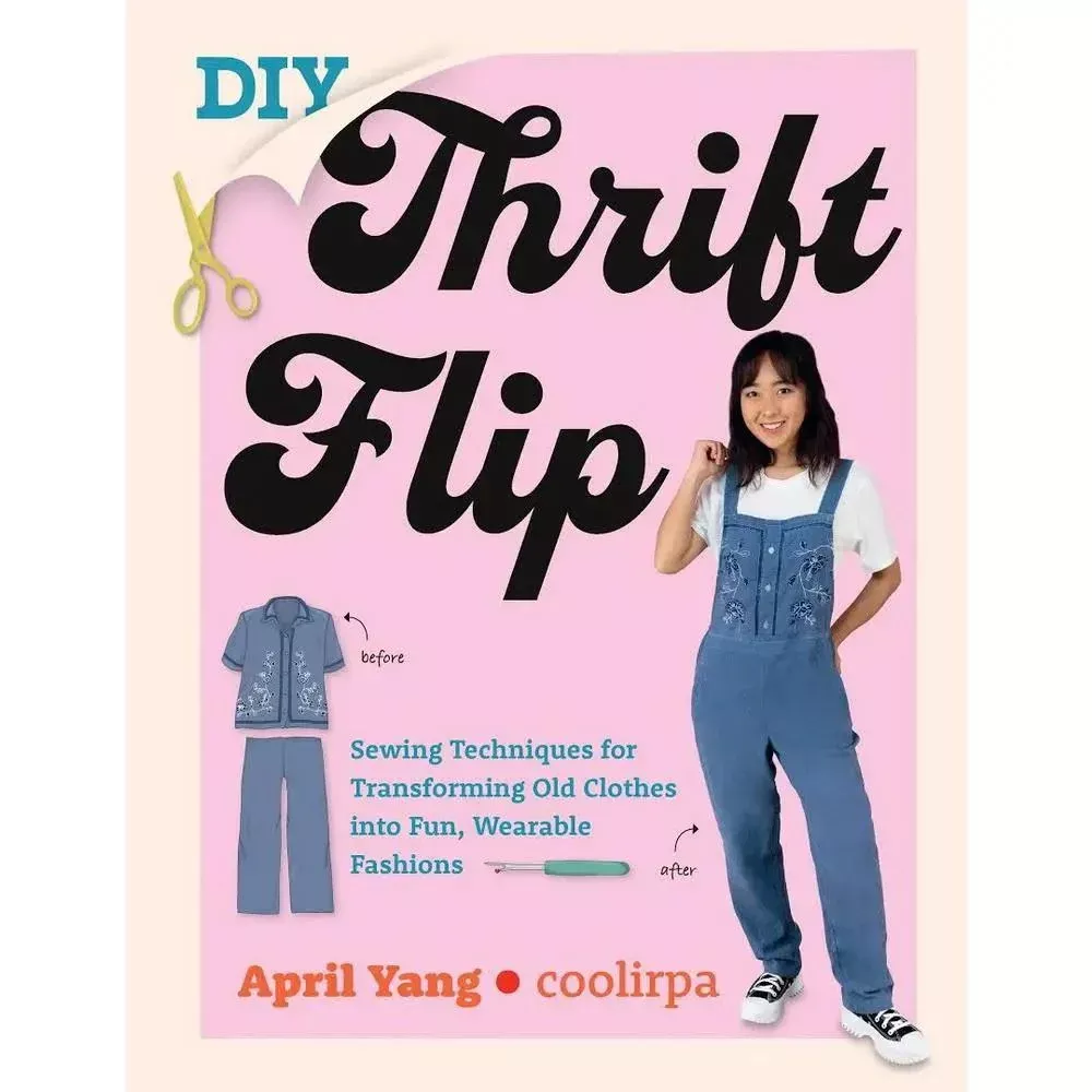 DIY Thrift Flip Book by April Yang, Sewing Techniques for Transforming Old Clothes into Fun, Wearable Fashions